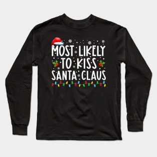 Most Likely To Kiss Santa Claus Family Christmas Long Sleeve T-Shirt